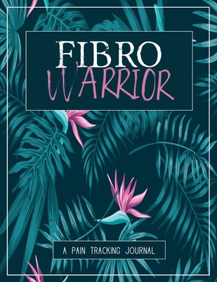 Fibro Warrior: A Pain & Symptom Tracking Journal for Fibromyalgia (Large Edition - 8.5 x 11 and 6 months of tracking) - Wellness Warrior Press