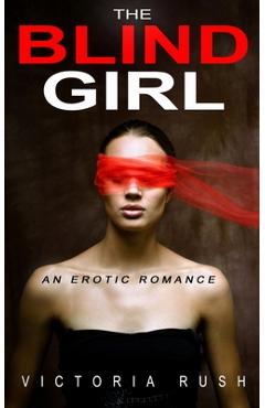 Poza produsului The Blind Girl: An Erotic Romance - Victoria Rush