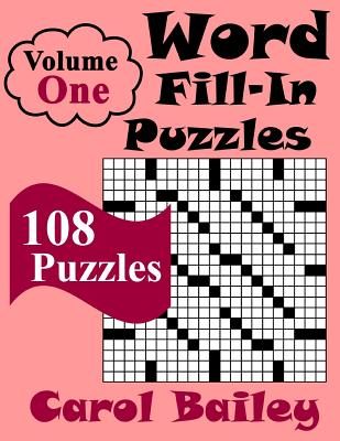 Word Fill-In Puzzles, Volume 1, 108 Puzzles - Carol Bailey