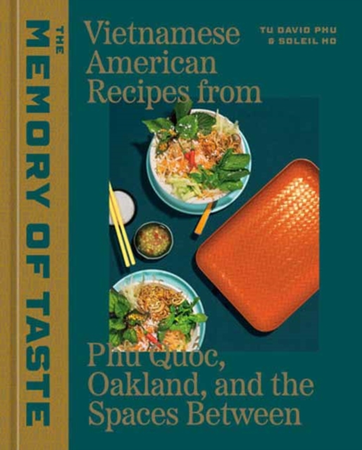 The Memory of Taste: Vietnamese American Recipes from Ph Quoc, Oakland, and the Spaces Between [A Cookbook] - Tu David Phu