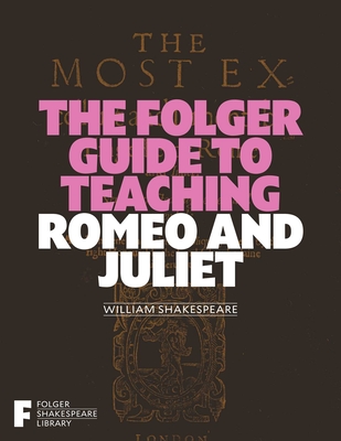 The Folger Guide to Teaching Romeo and Juliet - Peggy O'brien