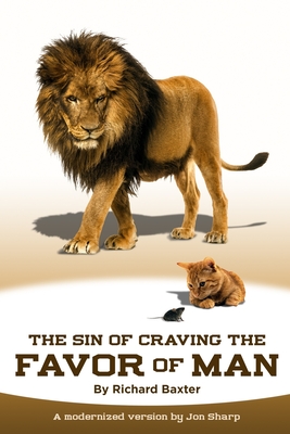 The Sin of Craving the Favor of Man: Thinking Too Highly of the Approval or Disapproval of Man - Jon Sharp