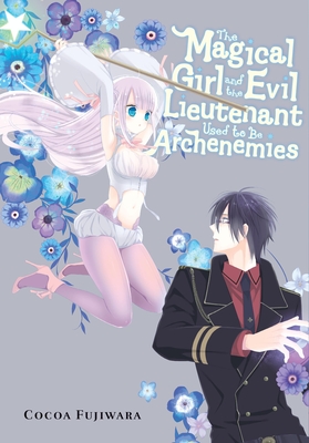 The Magical Girl and the Evil Lieutenant Used to Be Archenemies - Cocoa Fujiwara