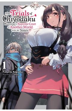 Coperta cărții 'The Trials of Chiyodaku, Vol. 1: Running the Supreme Court of Another World with My Sister Volume 1 - Fukurou Kogyoku'