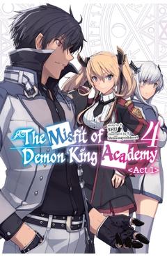 Coperta cărții 'The Misfit of Demon King Academy, Vol. 4, ACT 1 (Light Novel) - Shu'