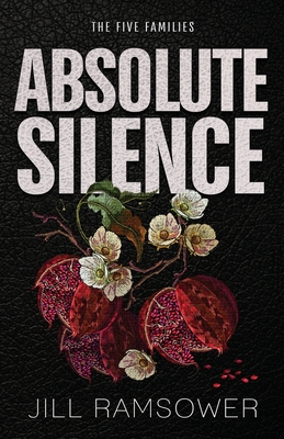 Absolute Silence: A Dark Mafia Romance - Jill Ramsower