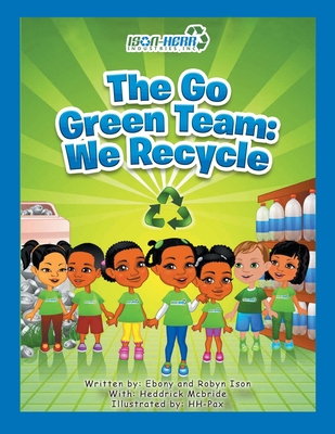 The Go Green Team: We Recycle - Ebony And Robyn Ison