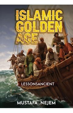 Coperta cărții 'The Islamic Golden Age: Shipping and Trading Lessons from History - Nejem'
