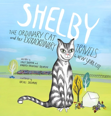 SHELBY, THE ORDINARY CAT and her EXTRAORDINARY TRAVELS to NEW YORK CITY - Kimberly Balderidge-salomon