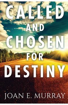 Coperta cărții 'Called and Chosen For Destiny: Knowing And Fulfilling Your Destiny In God - Joan E. Murray'