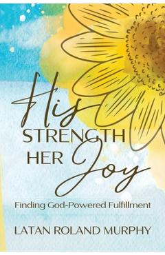 Poza produsului His Strength Her Joy - Latan Roland Murphy