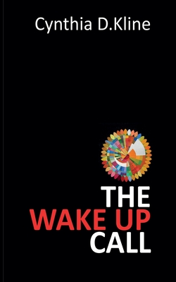 The Wake Up Call: A Memoir on Dementia's Harsh Reality and Navigating it Through Love and Loss - Cynthia D. Kline