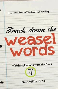 Track Down the Weasel Words - Angela E. Hunt