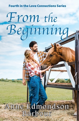 From the Beginning: Fourth in the Love Connections Series - Anne Edmondson Barbour