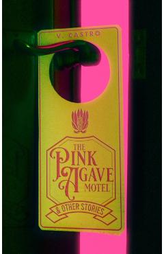 The Pink Agave Motel: & Other Stories - V. Castro