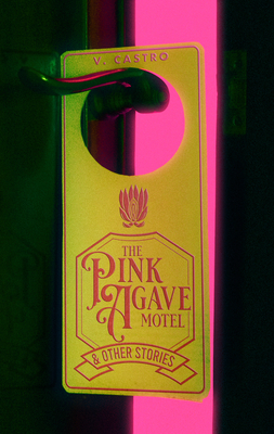 The Pink Agave Motel: & Other Stories - V. Castro