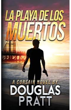Coperta cărții 'La Playa de Los Muertos: A Corsair Novel - Douglas Pratt'