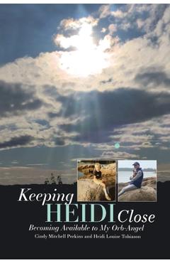 Coperta cărții 'Keeping Heidi Close: Becoming Available to My Orb-Angel - Cindy Mitchell Perkins'