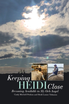 Coperta cărții 'Keeping Heidi Close: Becoming Available to My Orb-Angel - Cindy Mitchell Perkins'