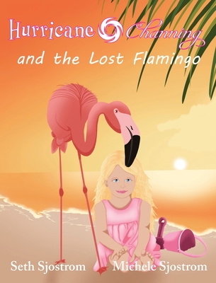 Hurricane Channing and the Lost Flamingo - Seth Sjostrom