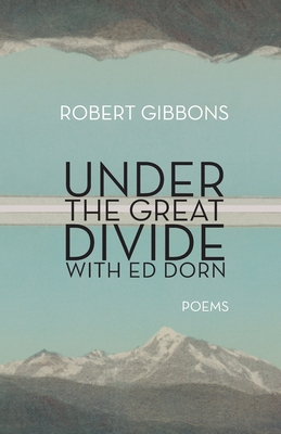 Under the Great Divide with Ed Dorn - Robert Gibbons