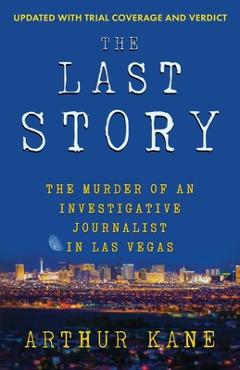 Coperta cărții 'The Last Story: The Murder of an Investigative Journalist in Las Vegas - Arthur Kane'