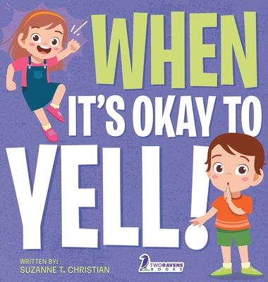 Coperta cărții 'When It's Okay to YELL!: An Illustrated Toddler Book About Not Yelling (Ages 2-4) - Suzanne T. Christian'