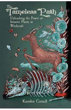 Poza produsului The Tameless Path: Unleashing the Power of Invasive Plants in Witchcraft - Kamden Cornell