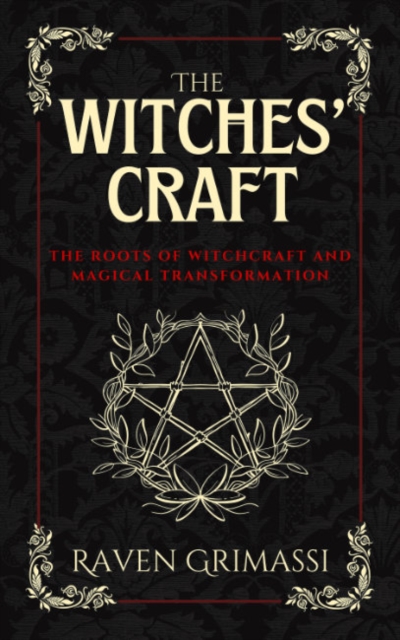 The Witches' Craft: The Roots of Witchcraft and Magical Transformation - Raven Grimassi