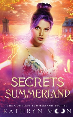Secrets of Summerland: The Complete Summerland Stories: The Com - Kathryn Moon