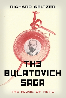 The Bulatovich Saga: The Name of Hero - Richard Seltzer