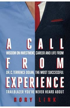Coperta cărții 'A Call from Experience: Wisdom on Investment, Career and Life from Dr. C. Terrence Dolan, the Most Successful'