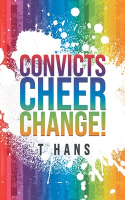 Convicts Cheer Change! - T. Hans