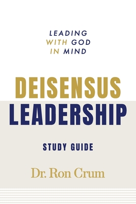 Coperta cărții 'Deisensus Leadership Study Guide: Leading with God in Mind - Ron Crum'