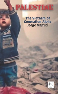 Palestine: The Vietnam of Generation Alpha - Jorge Majfud