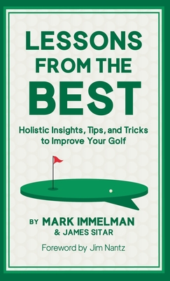 Lessons from the Best: Holistic Insights, Tips, and Tricks to Improve Your Golf - Mark Immelman