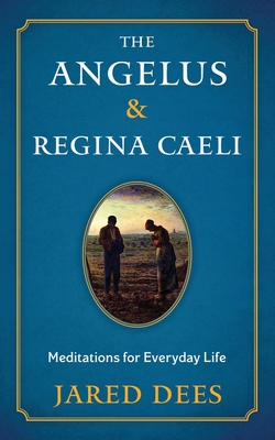 Coperta cărții 'The Angelus & Regina Caeli: Meditations for Everyday Life - Jared Dees'