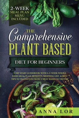The Comprehensive Plant Based Diet for Beginners - Anna Lor
