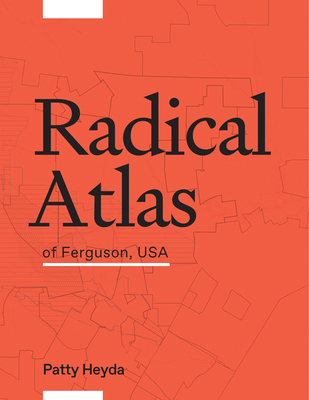 Radical Atlas of Ferguson USA - Patty Heyda