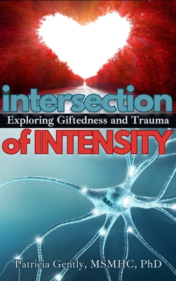 Intersection of Intensity: Exploring Giftedness and Trauma - Patricia Gently Msmhc Ph. D.