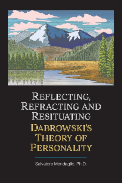 Reflecting, Refracting, and Resituating Dabrowski's Theory of Personality - Salvatore Mendaglio Ph. D.