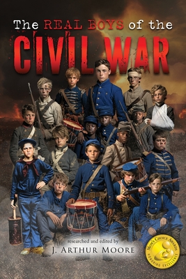 The Real Boys of the Civil War (Colored Edition) - J. Arthur Moore