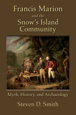 Francis Marion and the Snow's Island Community - Steven D. Smith