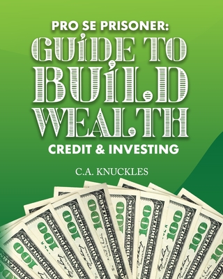 Pro Se Prisoner Guide to Build Wealth Credit & Investing - Freebird Publishers