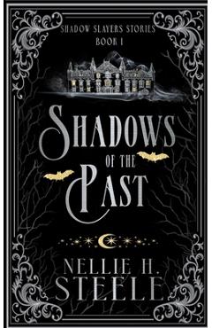 Coperta cărții 'Shadows of the Past: A Shadow Slayers Story - Nellie H. Steele'