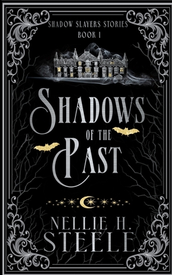 Shadows of the Past: A Shadow Slayers Story - Nellie H. Steele