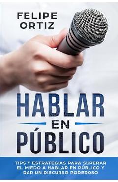 Coperta cărții 'Hablar en Público: Tips y Estrategias para Superar el Miedo a Hablar en Público y Dar un Discurso Poderoso (Public'