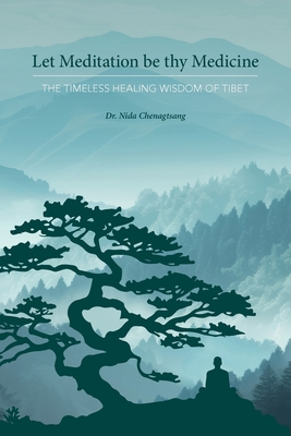 Let Meditation be thy Medicine - Nida Chenagtsang