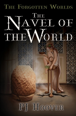 The Navel of the World - P. J. Hoover