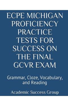 Coperta cărții 'ECPE Michigan Proficiency Practice Tests for Success on the Final GCVR Exam: Grammar, Cloze, Vocabulary, and Reading -'